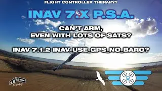 INAV Public Service Announcement: Can't arm with plenty of satellites & 7.1.1 no baro issue