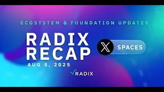 Radix Recap: Foundation & Ecosystem Updates: Aug 8, 2025