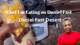 What I’m Eating on Daniel Fast| Daniel Fast Desert #danielfast