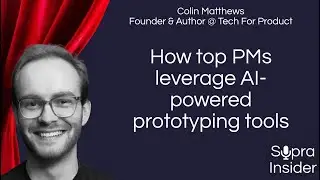 #45: How top PMs leverage AI powered Prototyping Tools | Colin Matthews (Founder @ Tech For Product)