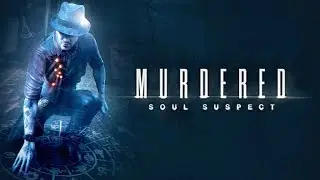 Murdered Soul Suspect [Убитая Душа Подозреваемого]