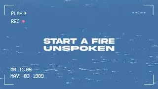 Unspoken - Start a Fire (Lyric Video)