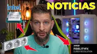 🚨Noticias PC: Intel Arroe Lake - Emtek RTX4070 Miracle - AMD FSR 3.1