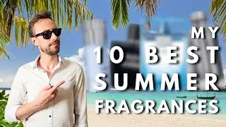 #BEST MEN'S #SUMMER #FRAGRANCES my TOP 10 - 2024