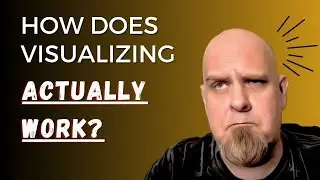 How Does Visualizing Actually Get You What You Want?