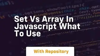 Set vs array in javascript what to use