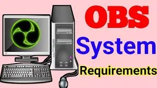 Obs System Requirements