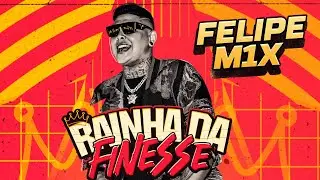 RAINHA DA FINESSE (VERSÃO FORRÓ) - FELIPE M1X