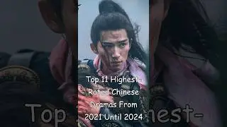 Top 11 Highest-Rated Chinese Dramas From 2021 Until 2024 