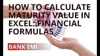 How to Calculate Maturity Value in Excel:  Financial Formulas