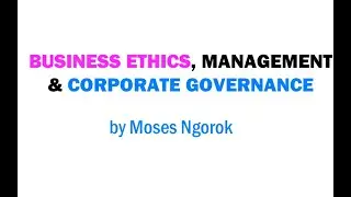 Business Ethics, Management & Corporate Governance by Moses Ngorok