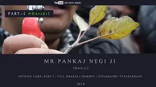 2018 | Mr. Pankaj Negi ji | Pruning Camp| Part - 1 | Harshil | Uttrakhand