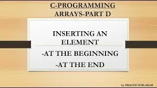 ARRAYS PART D| INSERT ELEMENT AT THE BEGINNING AND INSERT ELEMENT AT  END OF AN ARRAY-WITH EXAMPLES