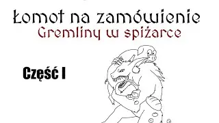 Łomot na zamówienie: Gremliny w spiżarce cz.1