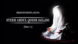 Kisah Syekh Abdul Qodir Jaelani, Sulthanul Auliya Part 1