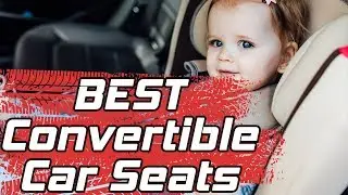 Best Convertible Car Seat 2019 - 10 TOP Rated Convertible Car Seats