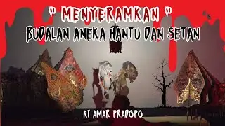 Menyeramkan.. Ada penampakan Hantu dan Setan - Ki Amar Pradopo