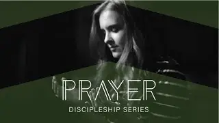 Prayer | Discipleship Series | 11 Aug 2024