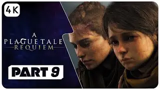 A PLAGUE TALE REQUIEM Gameplay Walkthrough Part 9 [ 4K UHD ] - No Commentary