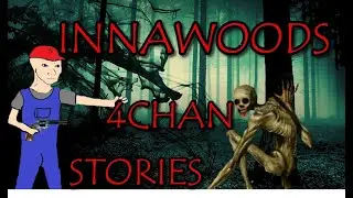 10 FEARSOME Innawoods Stories | 4Chan /x/ Greentext