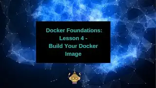 Docker Foundations  - Build Your Docker Image