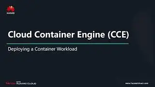 HUAWEI CLOUD Cloud Container Engine (CCE): Deploying a Container Workload