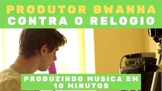 PRODUTOR MUSICAL BWANNA - FAZENDO MUSICA CONTRA O RELÓGIO