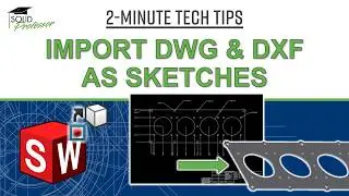 Import 2D Drawings to SOLIDWORKS Sketches