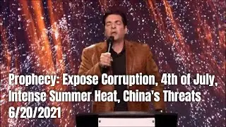 Prophecy: Expose Corruption, 4th of July, Intense Summer Heat, China's Threats 6/20/2021