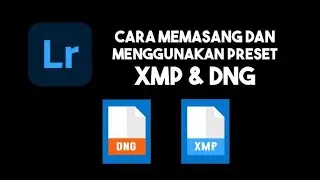 CARA MENGGUNAKAN DAN MEMASANG PRESET DNG & XMP