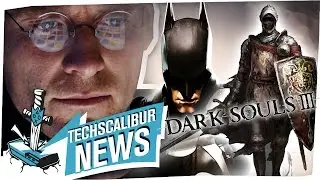 GRATIS Dark Souls 3 testen I Batman Arkham ist TOT!  - TECHSCALIBUR NEWS