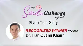 MiCD Regional Smile Challenge 2023 - Smile Story by Dr. Tran Quang Khanh (Vietnam)