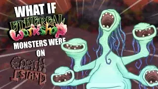 What if Ethereal Workshop Monsters were on Earth Island? // My Singing Monsters