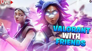 🔴LIVE!  VALORANT WITH FRIENDS! COME HANG OUT AND HAVE FUN!