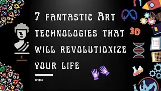 7 Fantastic Art Technologies That Will Revolutionize Your Life