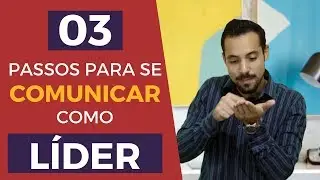 Os 3 passos para se comunicar como líder