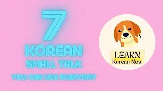 Korean Phrases for Daily Life: 7 Korean phrases for small talk