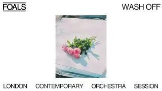 FOALS x LONDON CONTEMPORARY ORCHESTRA - Wash Off