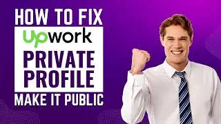 How to Make Your Upwork Private Profile Public and Get Hired 100%