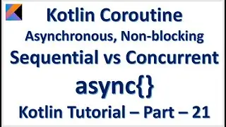 Kotlin Coroutine Asynchronous  Non-blocking programming Sequential vs Concurrent using async{}
