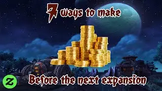 7 Ways to Make a Lot of Gold Before the Next Expansion