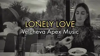 Velcheva vibe music- LONELY LOVE (lyrics)