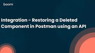 Integration - Restoring a Deleted Component in Postman using an API