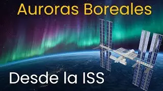 Espectáculo de auroras desde la Estación Espacial Internacional