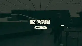 IM ON IT (Original Mix) - desamor.