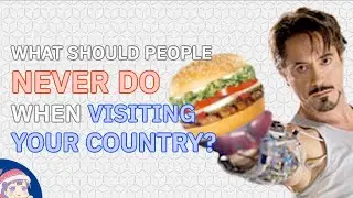 What should people ABSOLUTELY NOT DO when visiting YOUR COUNTRY?