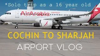 COCHIN TO SHARJAH Airport Vlog | Traveling Alone Vlog | Solo Airport Vlog | Air Arabia