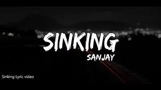 Sanjay - Sinking (Lyric video)