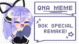 QnA Meme・90k Subs Special + Remake!