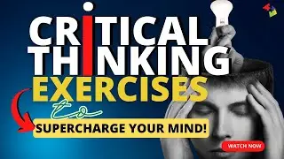 12 Mind Blowing Critical Thinking Exercises to Supercharge Your Mind!
